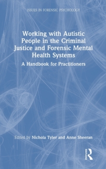Image for Working with autistic people in the criminal justice and forensic mental health systems  : a handbook for practitioners