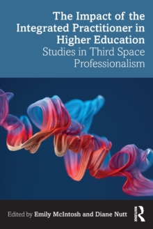 The Impact of the Integrated Practitioner in Higher Education: Studies in Third Space Professionalism