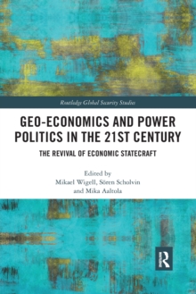 Geo-economics and Power Politics in the 21st Century: The Revival of Economic Statecraft