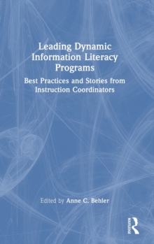 Image for Leading dynamic information literacy programs  : best practices and stories from instruction coordinators