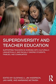 Superdiversity and Teacher Education: Supporting Teachers in Working with Culturally, Linguistically, and Racially Diverse Students, Families, and Communities