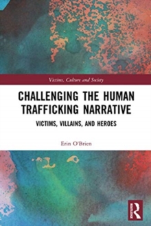 Challenging the Human Trafficking Narrative: Victims, Villains, and Heroes