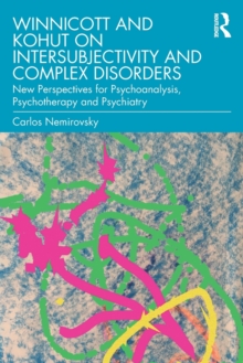 Winnicott and Kohut on Intersubjectivity and Complex Disorders: New Perspectives for Psychoanalysis, Psychotherapy and Psychiatry