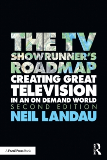 The TV Showrunner’s Roadmap: Creating Great Television in an On Demand World
