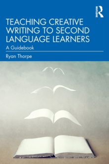 Teaching Creative Writing to Second Language Learners: A Guidebook