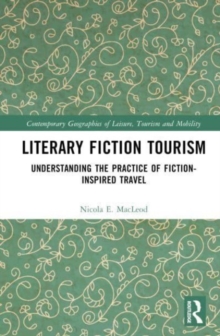 Image for Literary fiction tourism  : understanding the practice of fiction-inspired travel