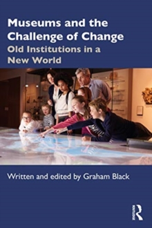 Museums and the Challenge of Change: Old Institutions in a New World