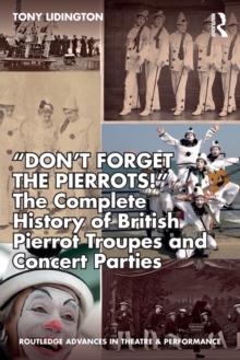 “Don’t Forget The Pierrots!” The Complete History of British Pierrot Troupes & Concert Parties