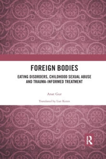 Foreign Bodies: Eating Disorders, Childhood Sexual Abuse, and Trauma-Informed Treatment