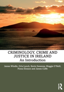 Criminology, Crime and Justice in Ireland: An Introduction