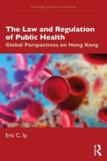 The Law and Regulation of Public Health: Global Perspectives on Hong Kong