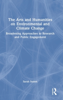 The Arts and Humanities on Environmental and Climate Change: Broadening Approaches to Research and Public Engagement