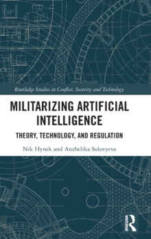 Militarizing Artificial Intelligence: Theory, Technology, and Regulation