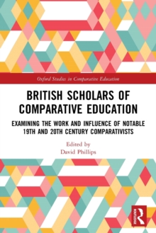 British Scholars of Comparative Education: Examining the Work and Influence of Notable 19th and 20th Century Comparativists