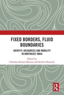 Image for Fixed borders, fluid boundaries  : identity, resources and mobility in northeast India