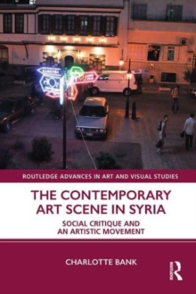 Image for The contemporary art scene in Syria  : social critique and an artistic movement