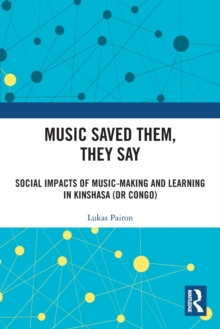 Music Saved Them, They Say: Social Impacts of Music-Making and Learning in Kinshasa (DR Congo)