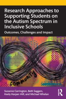 Image for Research approaches to supporting students on the autism spectrum in inclusive schools  : outcomes, challenges and impact