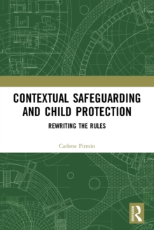 Contextual Safeguarding and Child Protection: Rewriting the Rules