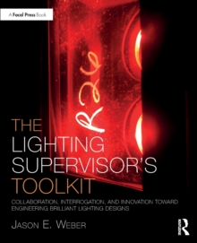 The Lighting Supervisor’s Toolkit: Collaboration, Interrogation, and Innovation toward Engineering Brilliant Lighting Designs