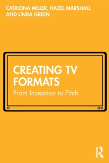 Creating TV Formats: From Inception to Pitch