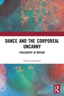 Dance and the Corporeal Uncanny: Philosophy in Motion