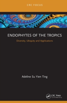 Endophytes of the Tropics: Diversity, Ubiquity and Applications