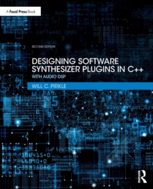 Designing Software Synthesizer Plugins in C++: With Audio DSP