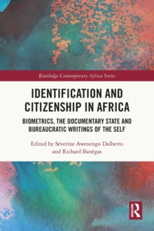 Identification and Citizenship in Africa: Biometrics, the Documentary State and Bureaucratic Writings of the Self