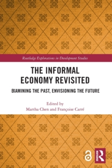 The Informal Economy Revisited: Examining the Past, Envisioning the Future