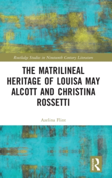 Image for The Matrilineal Heritage of Louisa May Alcott and Christina Rossetti