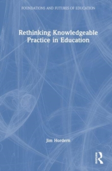 Image for Rethinking knowledgeable practice in education