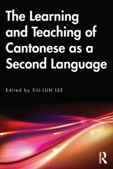 Image for The Learning and Teaching of Cantonese as a Second Language