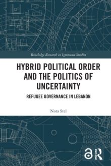Hybrid Political Order and the Politics of Uncertainty