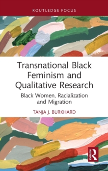 Transnational Black Feminism and Qualitative Research: Black Women, Racialization and Migration