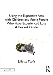 Image for Using the expressive arts with children and young people who have experienced loss  : a pocket guide