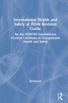 Image for International health and safety at work revision guide  : for the NEBOSH International General Certificate in Occupational Health and Safety