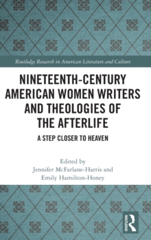 Nineteenth-Century American Women Writers and Theologies of the Afterlife