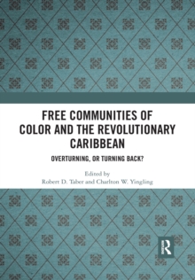 Image for Free communities of color and the revolutionary Caribbean  : overturning, or turning back?