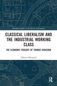 Classical Liberalism and the Industrial Working Class: The Economic Thought of Thomas Hodgskin