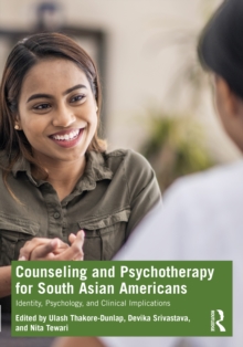 Counseling and Psychotherapy for South Asian Americans: Identity, Psychology, and Clinical Implications