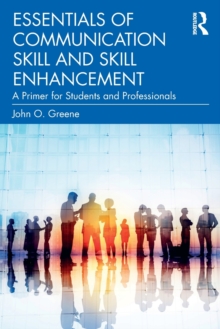 Essentials of Communication Skill and Skill Enhancement: A Primer for Students and Professionals