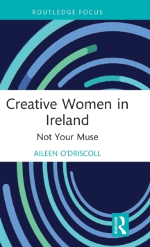 Creative Women in Ireland: Not Your Muse