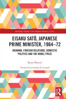 Eisaku Sato, Japanese Prime Minister, 1964-72: Okinawa, Foreign Relations, Domestic Politics and the Nobel Prize