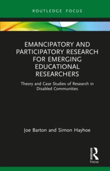 Emancipatory and Participatory Research for Emerging Educational Researchers: Theory and Case Studies of Research in Disabled Communities