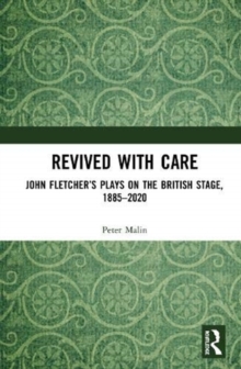 Image for Revived with care  : John Fletcher's plays on the British stage, 1885-2020