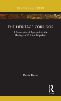 Image for The heritage corridor  : a transnational approach to the heritage of Chinese migration
