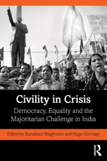 Civility in Crisis: Democracy, Equality and the Majoritarian Challenge in India