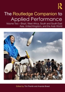 The Routledge Companion to Applied Performance: Volume Two – Brazil, West Africa, South and South East Asia, United Kingdom, and the Arab World