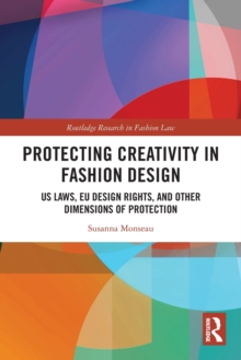 Protecting Creativity in Fashion Design: US Laws, EU Design Rights, and Other Dimensions of Protection